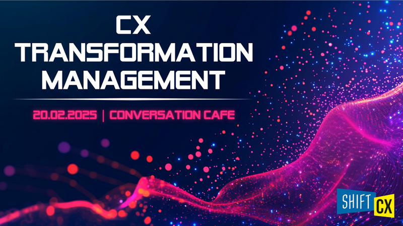 Conversation Café 25 "Empfehlungen zur CX Transformation & Organisation"