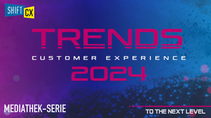 Mediathek-Serie: Shift/CX Trends 2024 Mediathek-Serie: Shift/CX Trends 2024