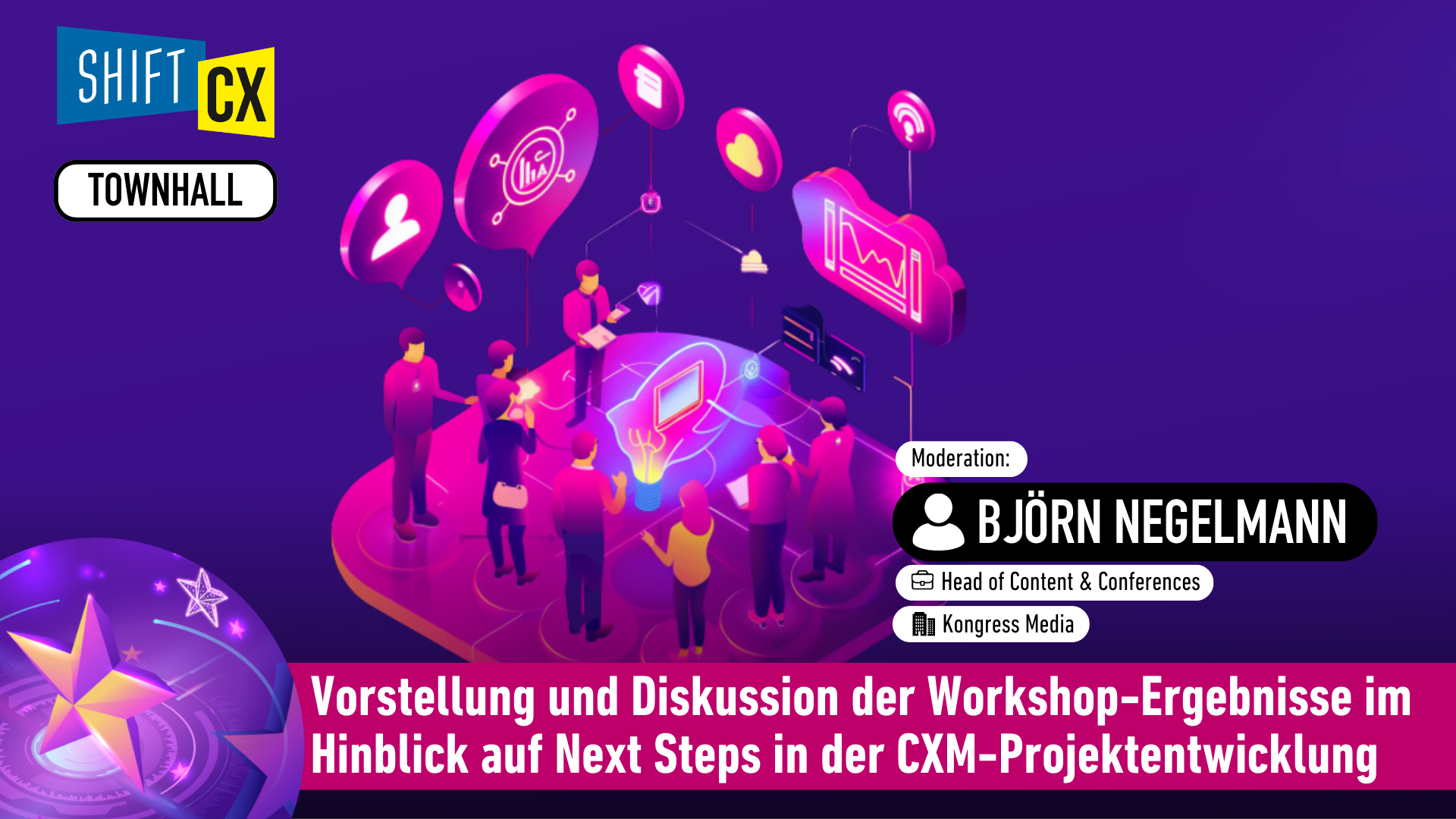 Townhall-Diskussion: Vorstellung und Diskussion der Workshop-Ergebnisse im Hinblick auf Next Steps in der CXM-Projektentwicklung