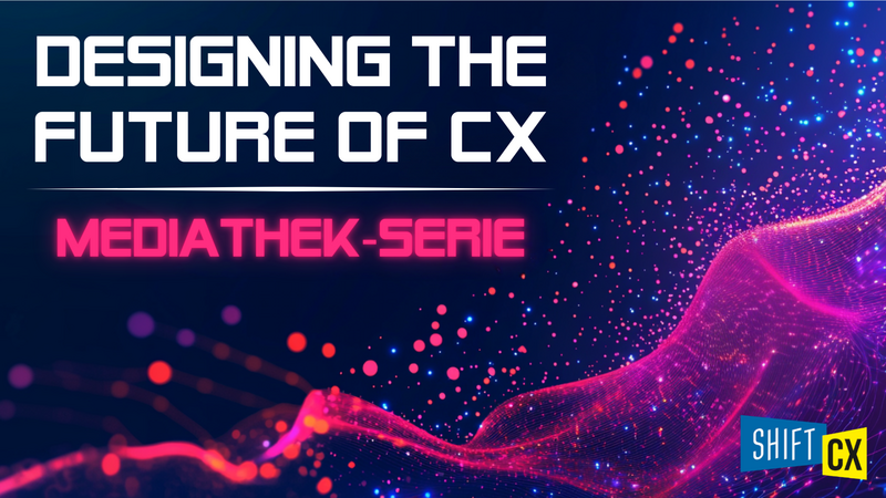Mediathek-Serie zur Shift/CX Konferenz 2025 Mediathek-Serie zur Shift/CX Konferenz 2025