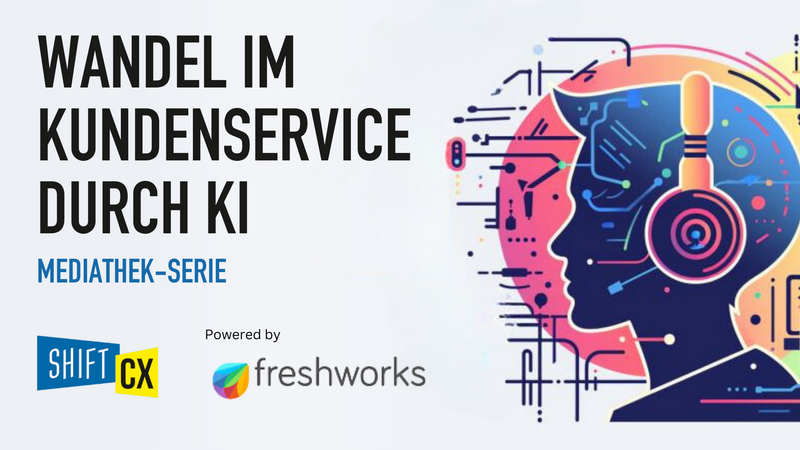 Mediathek-Serie zum Shift/CX Update - Wandel des Kundenservice durch KI 2024 Mediathek-Serie zum Shift/CX Update - Wandel des Kundenservice durch KI 2024