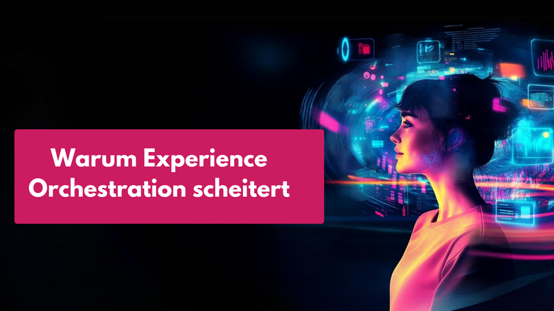 Martech im Wandel, Teil 2: Warum Experience Orchestration scheitert — und was Unternehmen jetzt aufbauen müssen Martech im Wandel, Teil 2: Warum Experience Orchestration scheitert — und was Unternehmen jetzt aufbauen müssen
