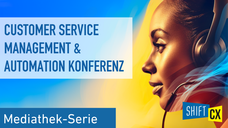 Mediathek-Serie zur Customer Service Management & Automation Konferenz 2024 Mediathek-Serie zur Customer Service Management & Automation Konferenz 2024